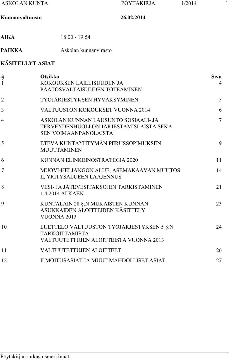 VUONNA 2014 6 4 ASKOLAN KUNNAN LAUSUNTO SOSIAALI- JA TERVEYDENHUOLLON JÄRJESTÄMISLAISTA SEKÄ SEN VOIMAANPANOLAISTA 5 ETEVA KUNTAYHTYMÄN PERUSSOPIMUKSEN MUUTTAMINEN 6 KUNNAN ELINKEINOSTRATEGIA 2020 11