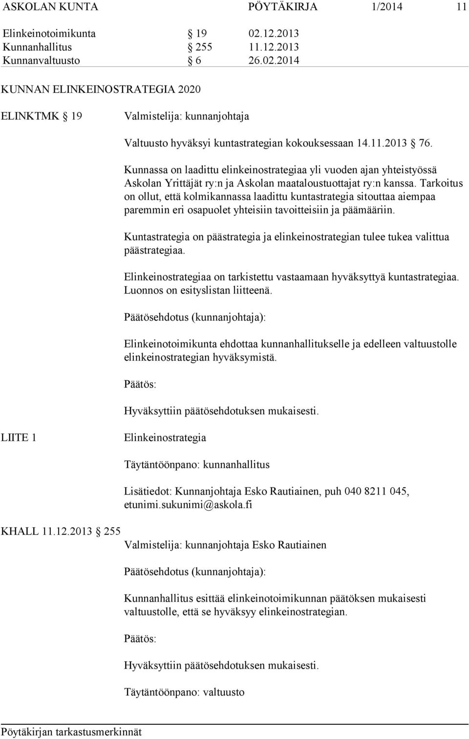 Tarkoitus on ollut, että kolmikannassa laadittu kuntastrategia sitouttaa aiempaa paremmin eri osapuolet yhteisiin tavoitteisiin ja päämääriin.