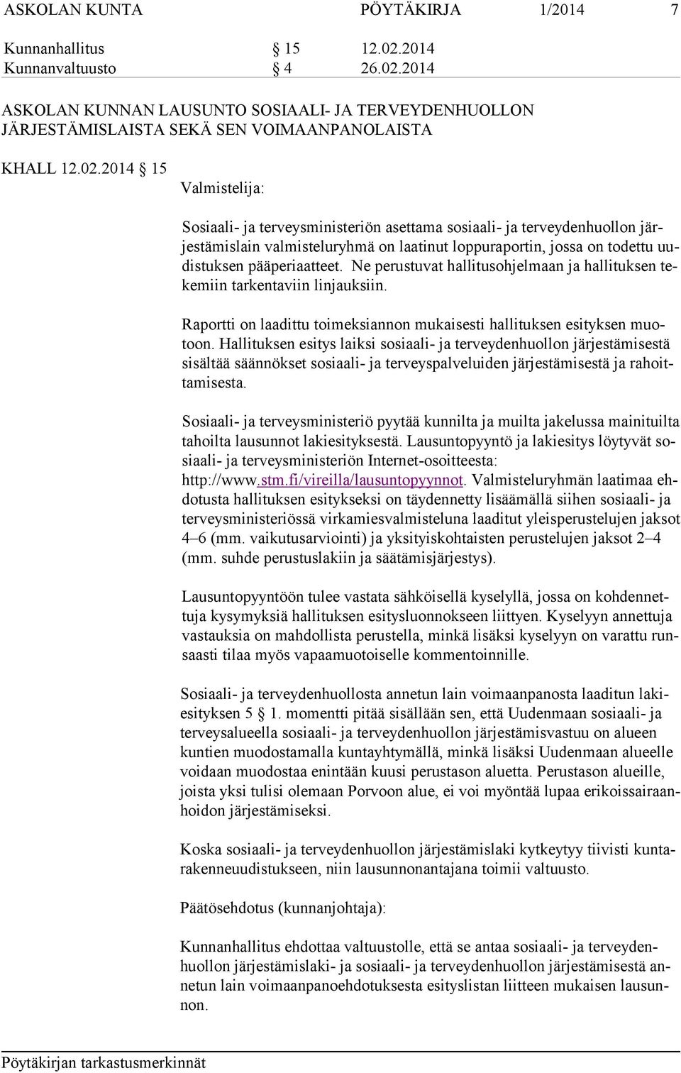 pääperiaatteet. Ne perustuvat hallitusohjelmaan ja hallituksen teke miin tarkentaviin linjauksiin. Raportti on laadittu toimeksiannon mukaisesti hallituksen esityksen muotoon.