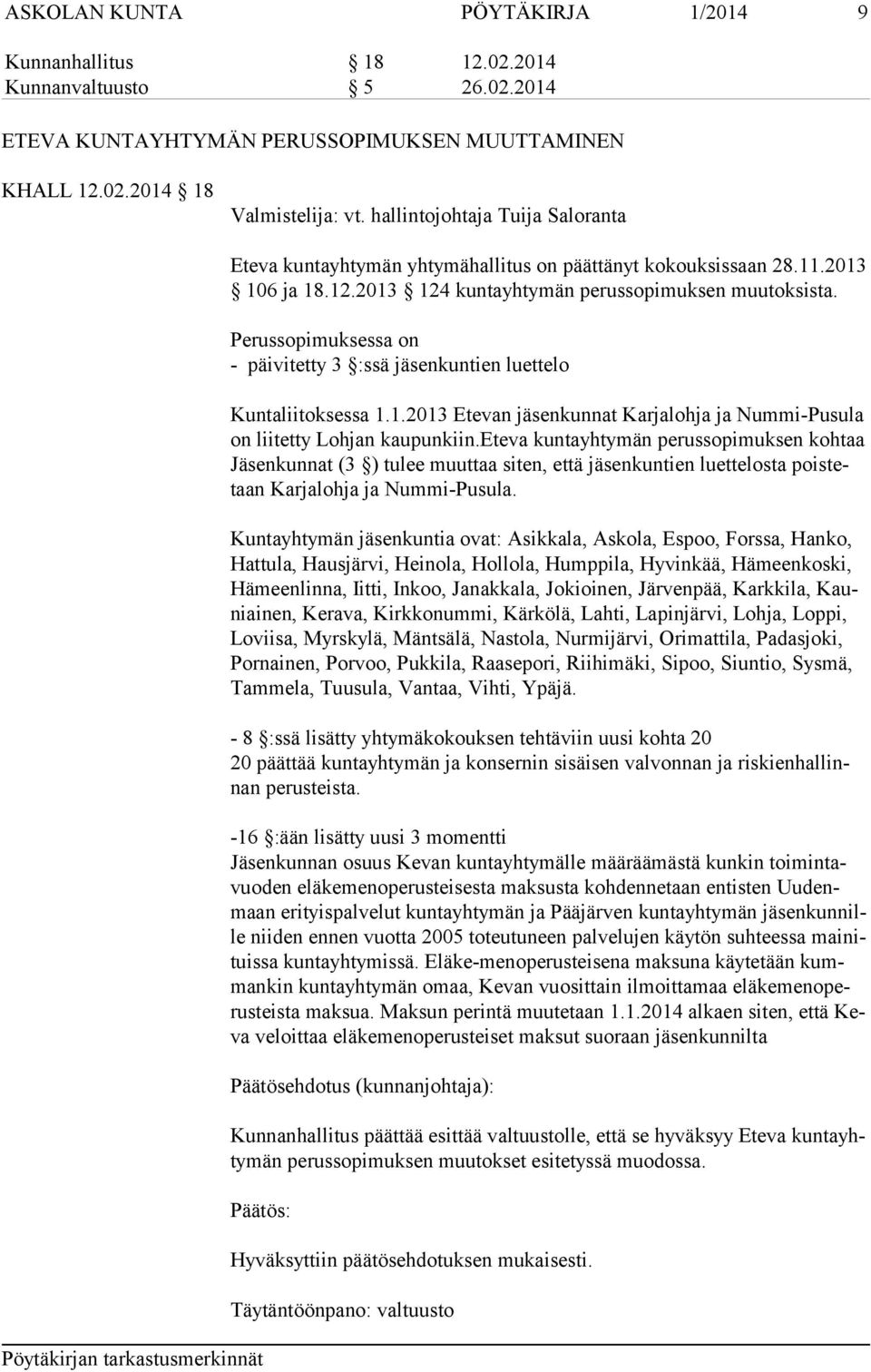Perussopimuksessa on - päivitetty 3 :ssä jäsenkuntien luettelo Kuntaliitoksessa 1.1.2013 Etevan jäsenkunnat Karjalohja ja Nummi-Pusula on liitetty Lohjan kaupunkiin.