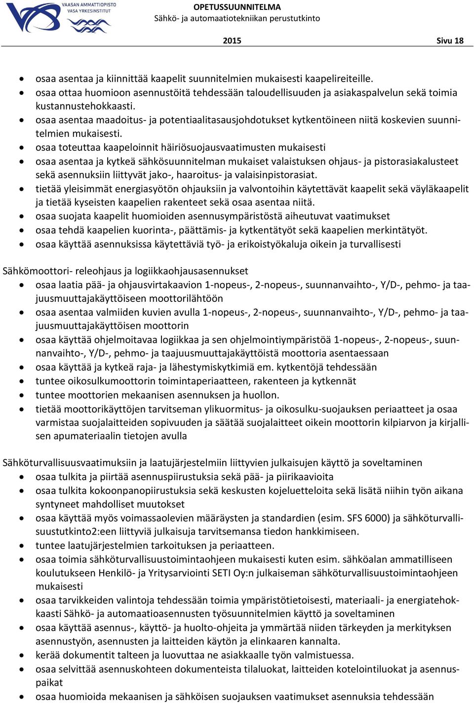 osaa asentaa maadoitus- ja potentiaalitasausjohdotukset kytkentöineen niitä koskevien suunnitelmien mukaisesti.