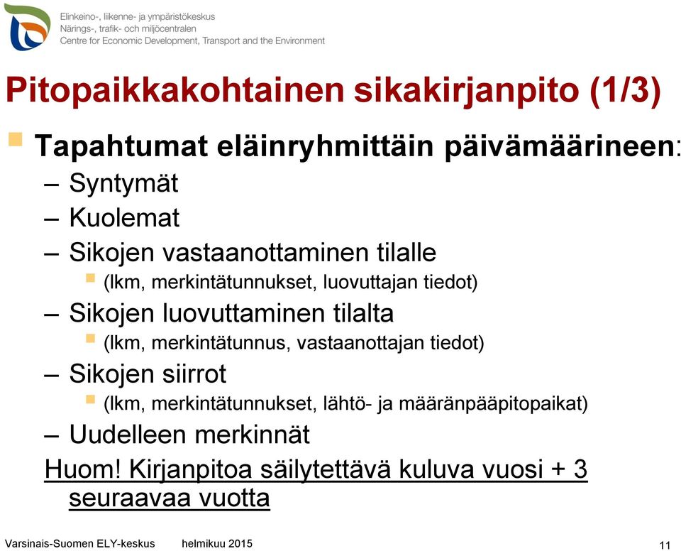 tilalta (lkm, merkintätunnus, vastaanottajan tiedot) Sikojen siirrot (lkm, merkintätunnukset, lähtö- ja