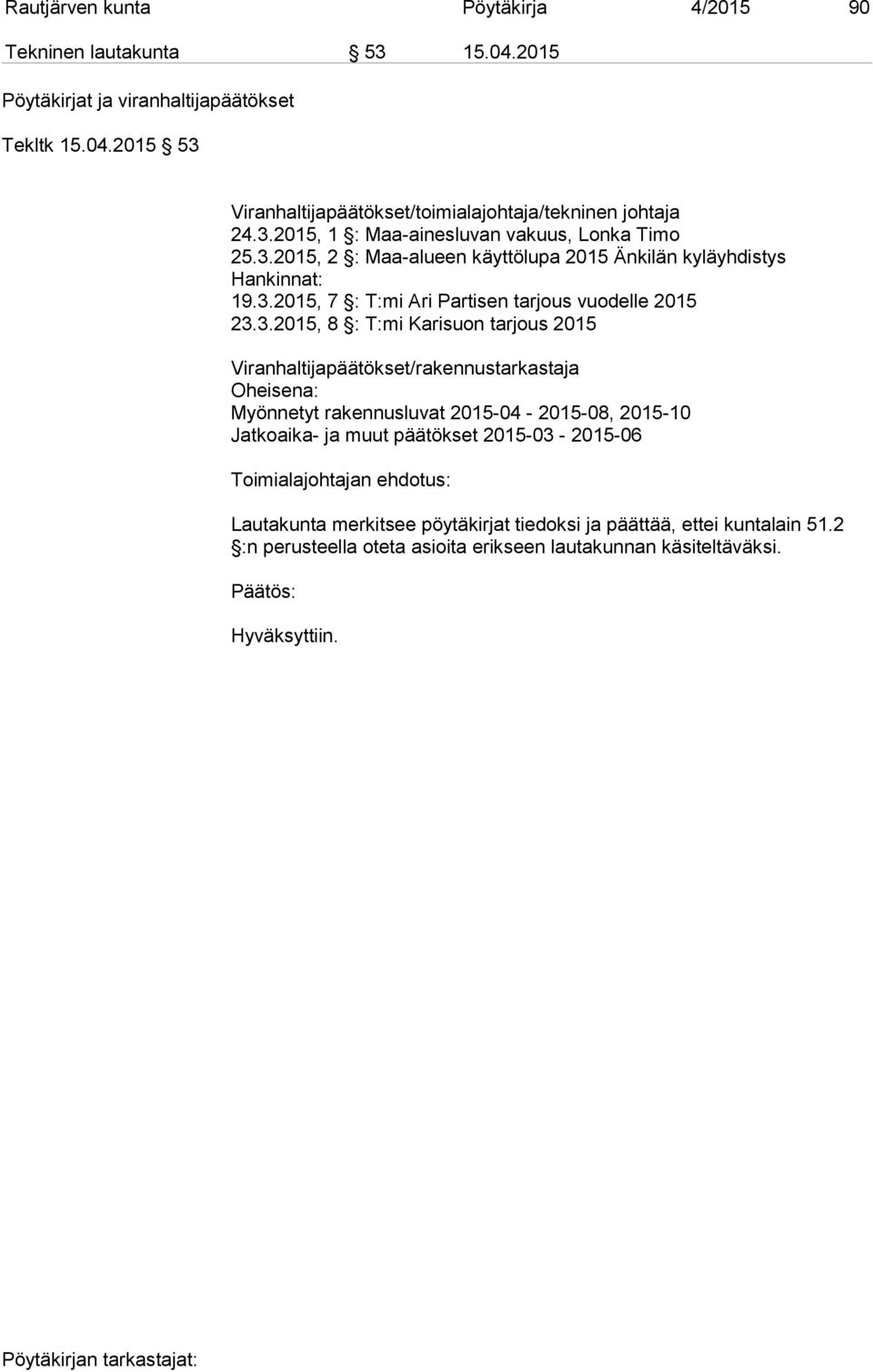 23.3.2015, 8 : T:mi Karisuon tarjous 2015 Viranhaltijapäätökset/rakennustarkastaja Oheisena: Myönnetyt rakennusluvat 2015-04 - 2015-08, 2015-10 Jatkoaika- ja muut päätökset