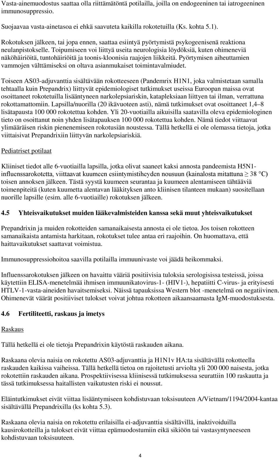 Toipumiseen voi liittyä useita neurologisia löydöksiä, kuten ohimeneviä näköhäiriöitä, tuntohäiriöitä ja toonis-kloonisia raajojen liikkeitä.