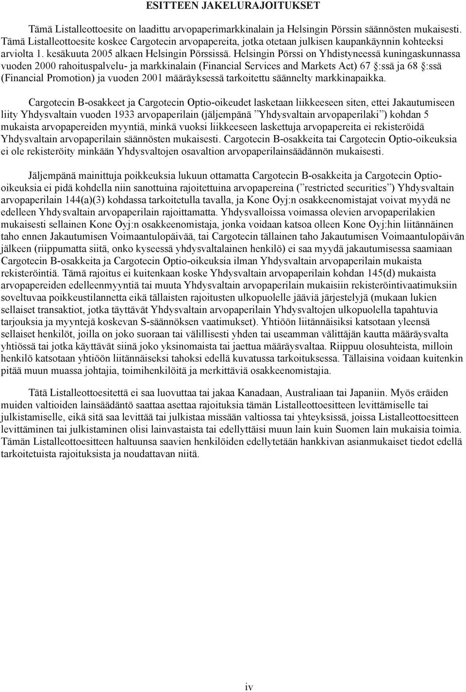 Helsingin Pörssi on Yhdistyneessä kuningaskunnassa vuoden 2000 rahoituspalvelu- ja markkinalain (Financial Services and Markets Act) 67 :ssä ja 68 :ssä (Financial Promotion) ja vuoden 2001