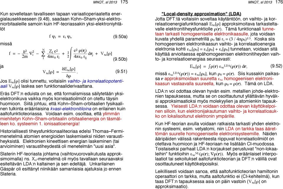 2 i 2 f ψ i = ε i ψ i, N Z I e 2 I 4πε0 r I + 1 2 e 2 ρ(r j ) 4πε 0 r ij dr j + V xc [ρ] (9.