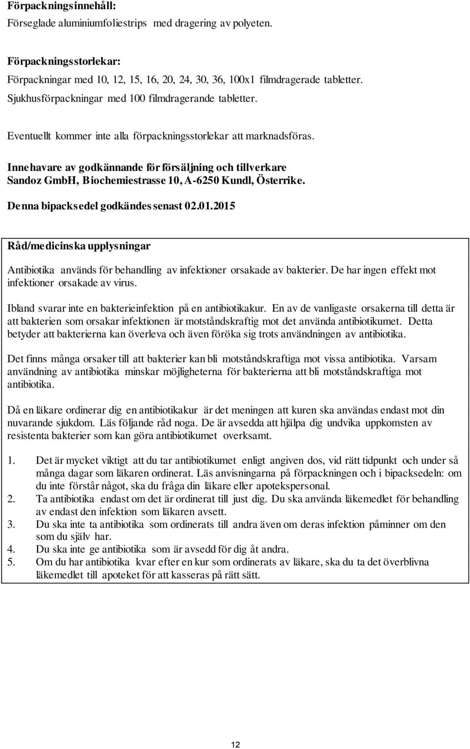 Innehavare av godkännande för försäljning och tillverkare Sandoz GmbH, Biochemiestrasse 10, A-6250 Kundl, Österrike. Denna bipacksedel godkändes senast 02.01.