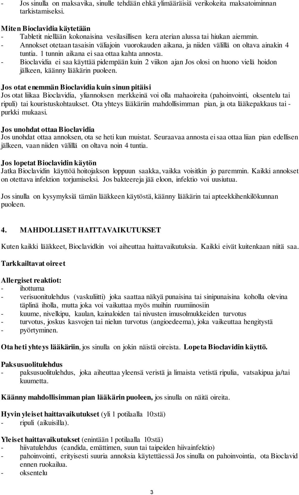 - Annokset otetaan tasaisin väliajoin vuorokauden aikana, ja niiden välillä on oltava ainakin 4 tuntia. 1 tunnin aikana ei saa ottaa kahta annosta.