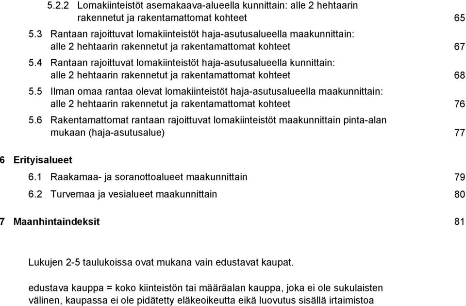 4 Rantaan rajoittuvat lomakiinteistöt haja-asutusalueella kunnittain: alle 2 hehtaarin rakennetut ja rakentamattomat kohteet 68 5.