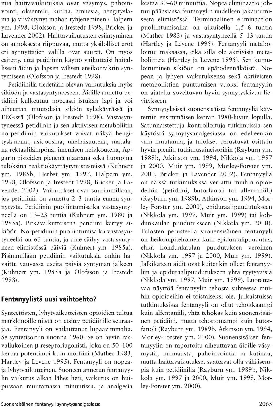 On myös esitetty, että petidiinin käyttö vaikuttaisi haitallisesti äidin ja lapsen välisen ensikontaktin syntymiseen (Olofsson ja Irestedt 1998).