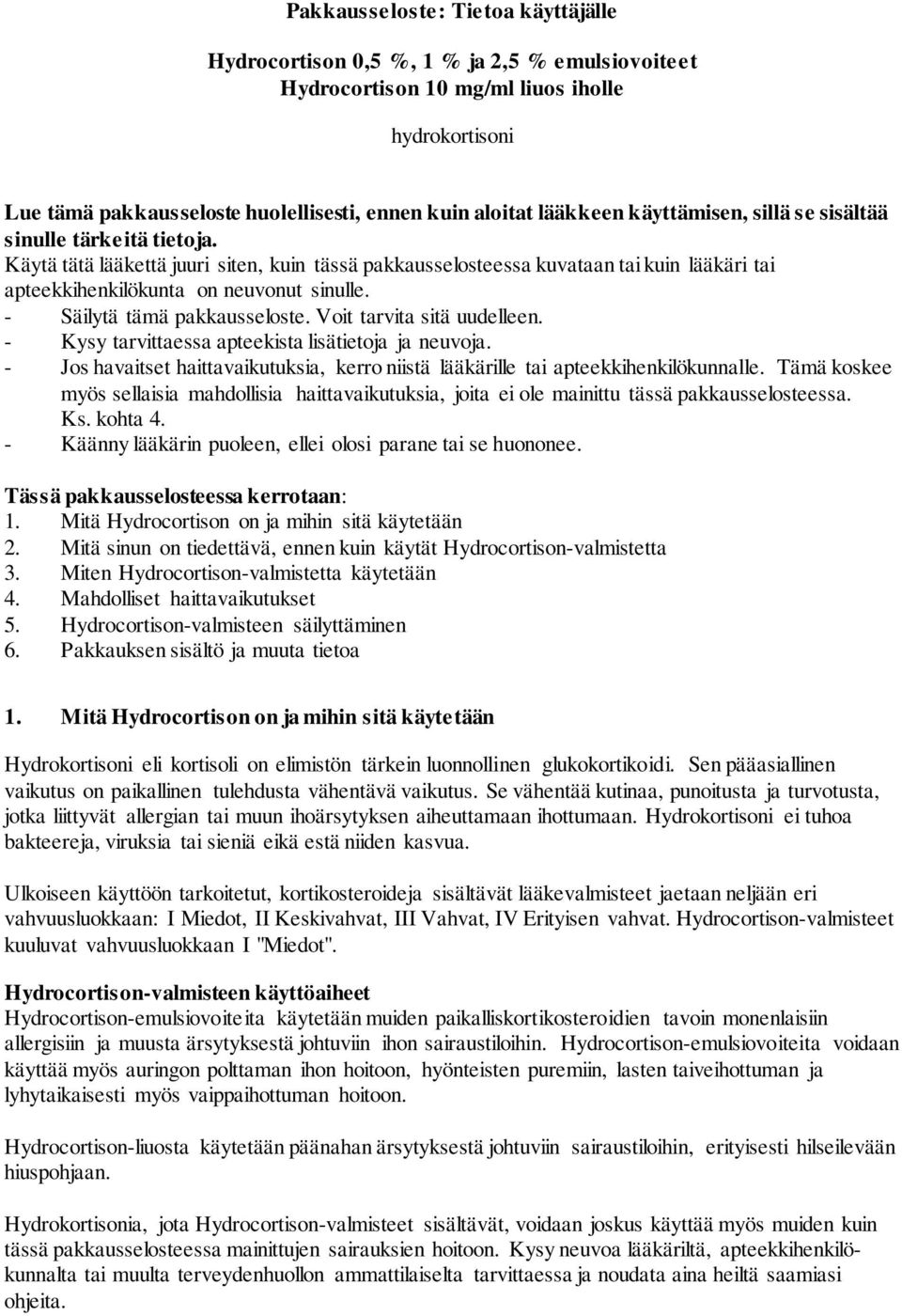 - Säilytä tämä pakkausseloste. Voit tarvita sitä uudelleen. - Kysy tarvittaessa apteekista lisätietoja ja neuvoja.