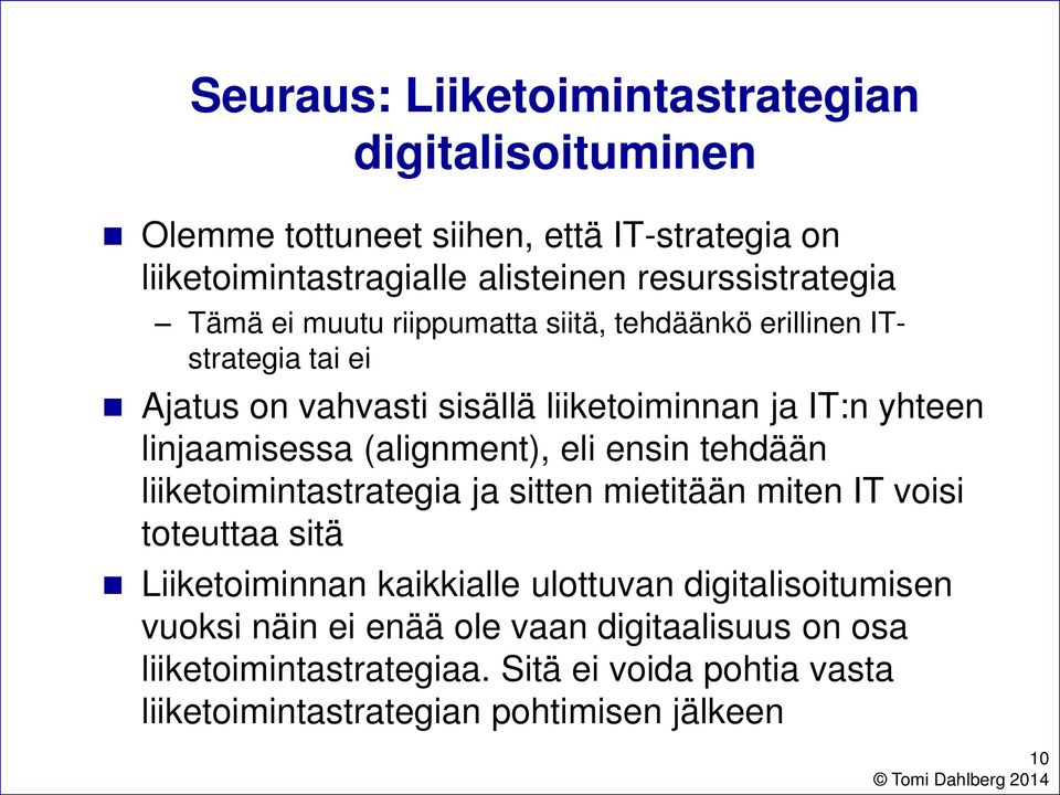 linjaamisessa (alignment), eli ensin tehdään liiketoimintastrategia ja sitten mietitään miten IT voisi toteuttaa sitä Liiketoiminnan kaikkialle