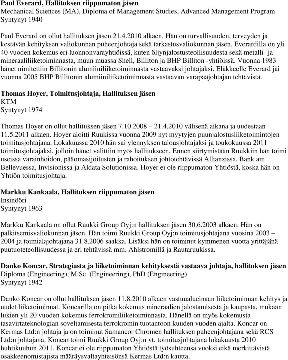 Everardilla on yli 40 vuoden kokemus eri luonnonvarayhtiöissä, kuten öljynjalostusteollisuudesta sekä metalli- ja mineraaliliiketoiminnasta, muun muassa Shell, Billiton ja BHP Billiton -yhtiöissä.