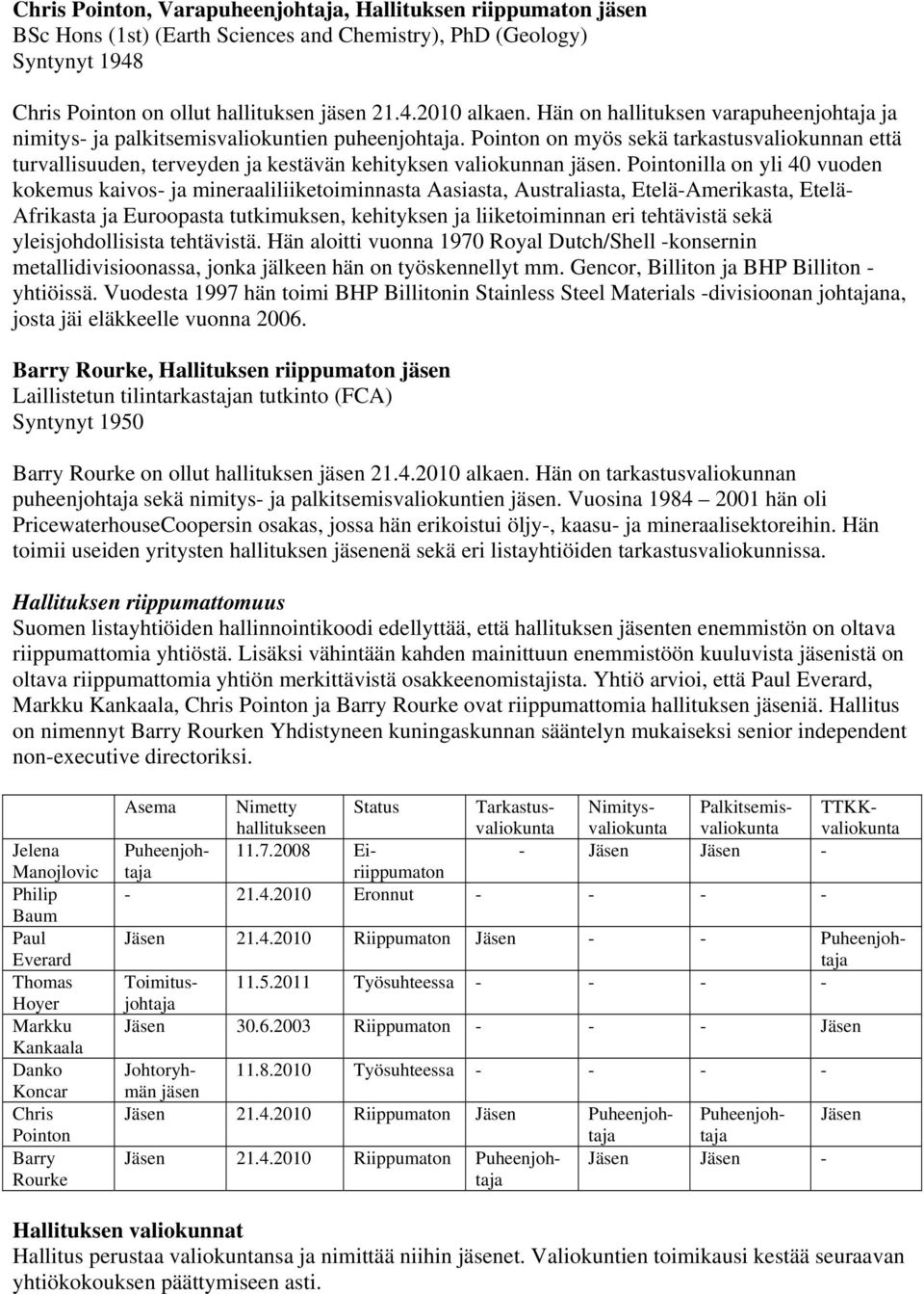 Pointon on myös sekä tarkastusvaliokunnan että turvallisuuden, terveyden ja kestävän kehityksen valiokunnan jäsen.