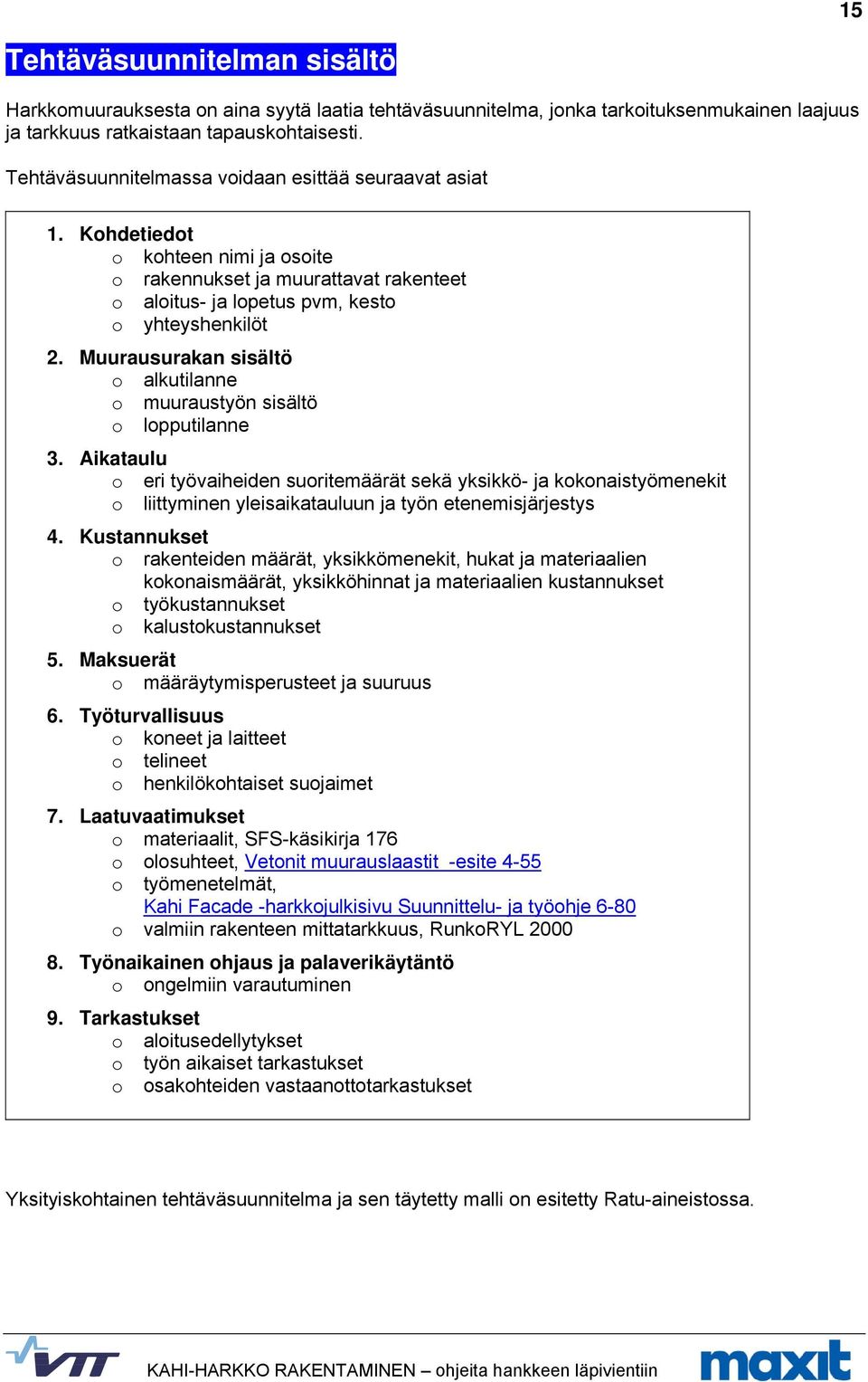 Muurausurakan sisältö o alkutilanne o muuraustyön sisältö o lopputilanne 3.