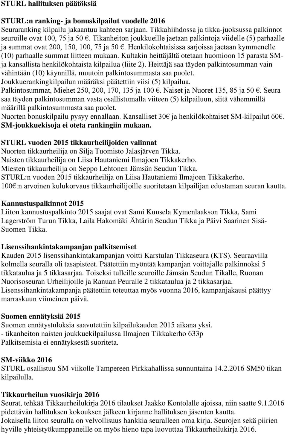 Kultakin heittäjältä otetaan huomioon 15 parasta SMja kansallista henkilökohtaista kilpailua (liite 2).