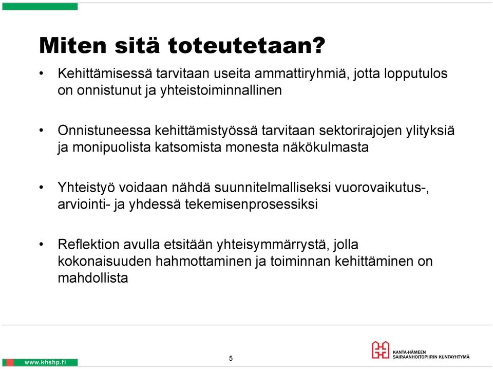 kehittämistyössä tarvitaan sektorirajojen ylityksiä ja monipuolista katsomista monesta näkökulmasta Yhteistyö