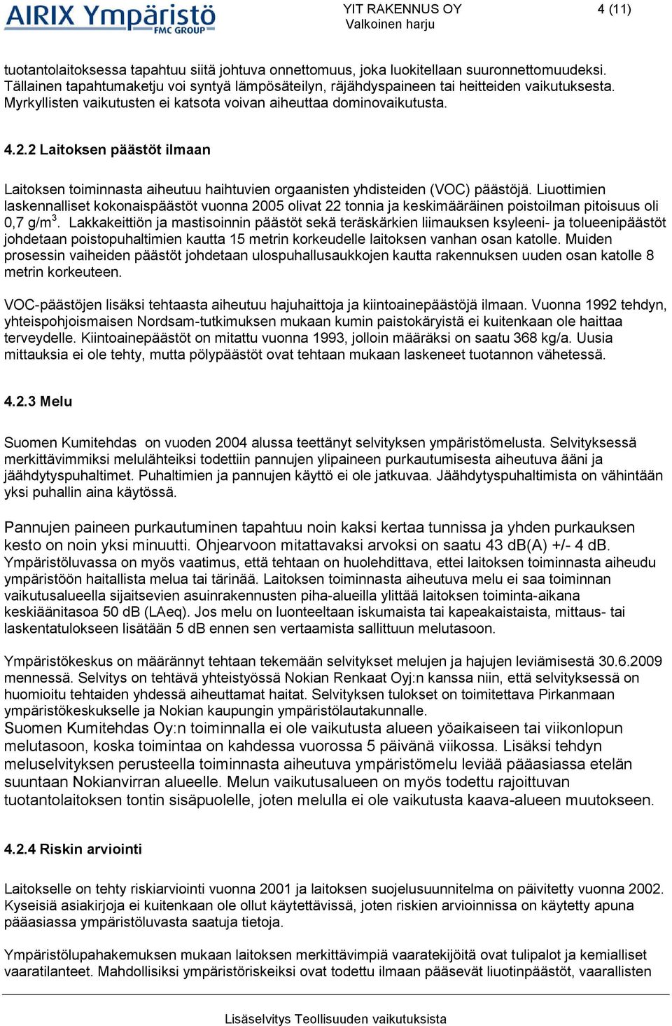 2 Laitosen päästöt ilmaan Laitosen toiminnasta aiheutuu haihtuvien orgaanisten yhdisteiden (VOC) päästöjä.