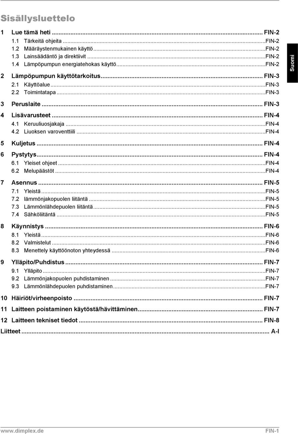 ..fin-4 5 Kuljetus... FIN-4 6 Pystytys... FIN-4 6.1 Yleiset ohjeet...fin-4 6.2 Melupäästöt...FIN-4 7 Asennus... FIN-5 7.1 Yleistä...FIN-5 7.2 lämmönjakopuolen liitäntä...fin-5 7.