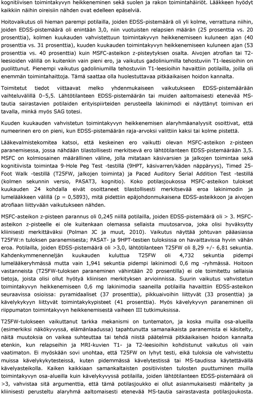 20 prosenttia), kolmen kuukauden vahvistettuun toimintakyvyn heikkenemiseen kuluneen ajan (40 prosenttia vs.