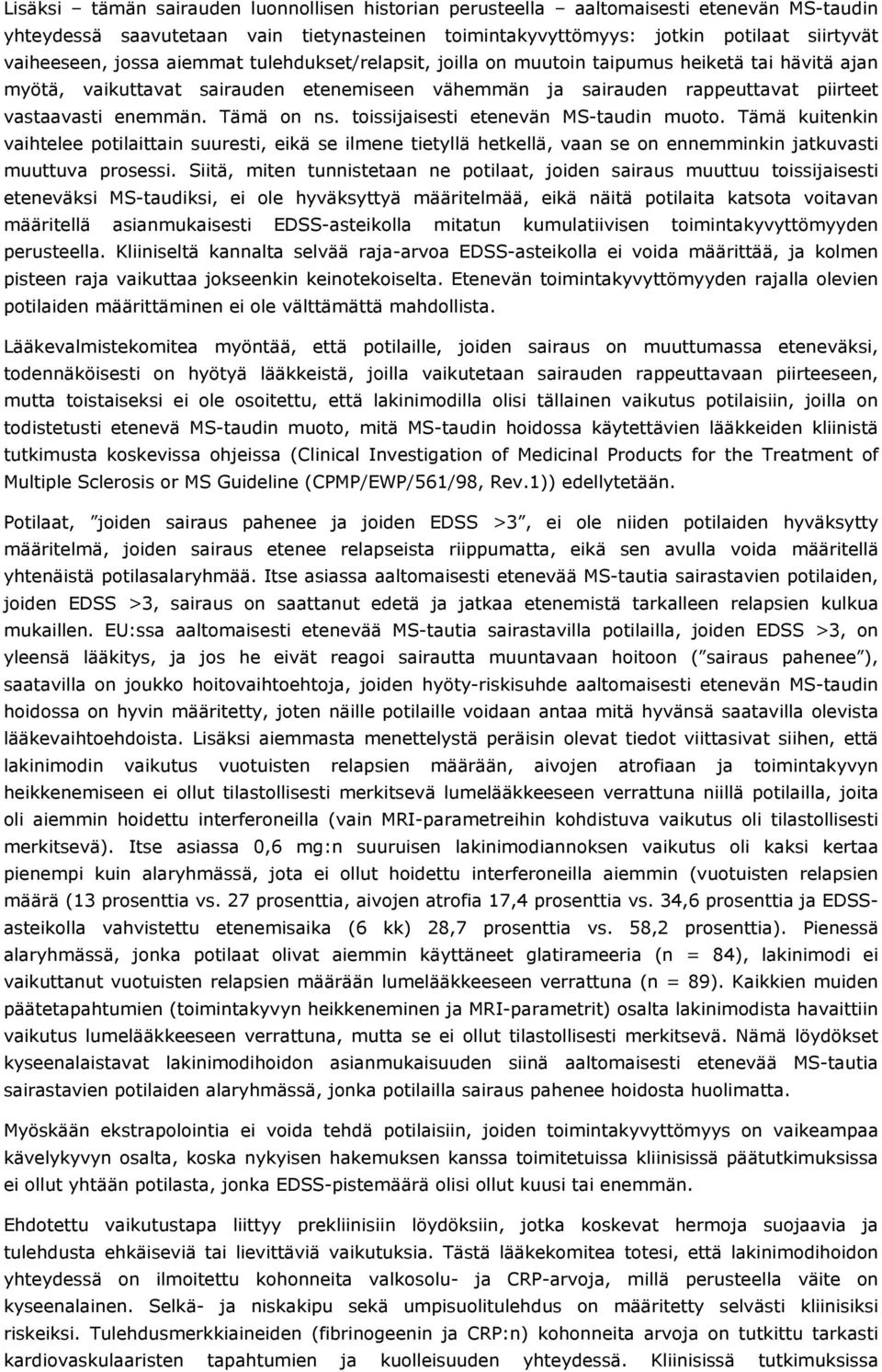 toissijaisesti etenevän MS-taudin muoto. Tämä kuitenkin vaihtelee potilaittain suuresti, eikä se ilmene tietyllä hetkellä, vaan se on ennemminkin jatkuvasti muuttuva prosessi.