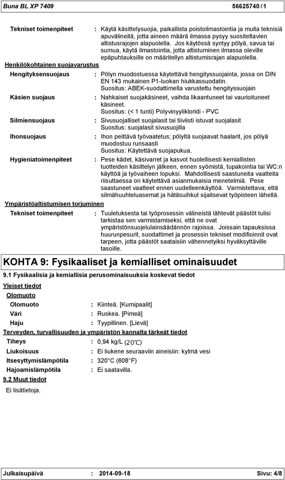 Henkilökohtainen suojavarustus Hengityksensuojaus Käsien suojaus Silmiensuojaus Ihonsuojaus Hygieniatoimenpiteet Ympäristöaltistumisen torjuminen Tekniset toimenpiteet Pölyn muodostuessa käytettävä