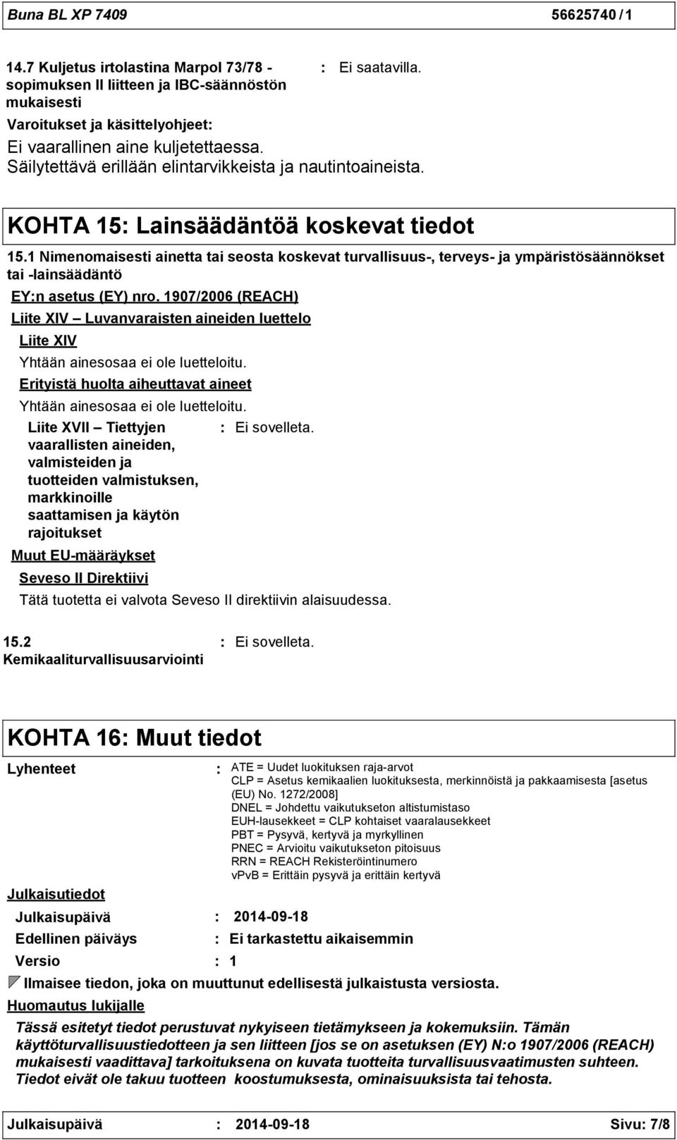 1 Nimenomaisesti ainetta tai seosta koskevat turvallisuus, terveys ja ympäristösäännökset tai lainsäädäntö EYn asetus (EY) nro.