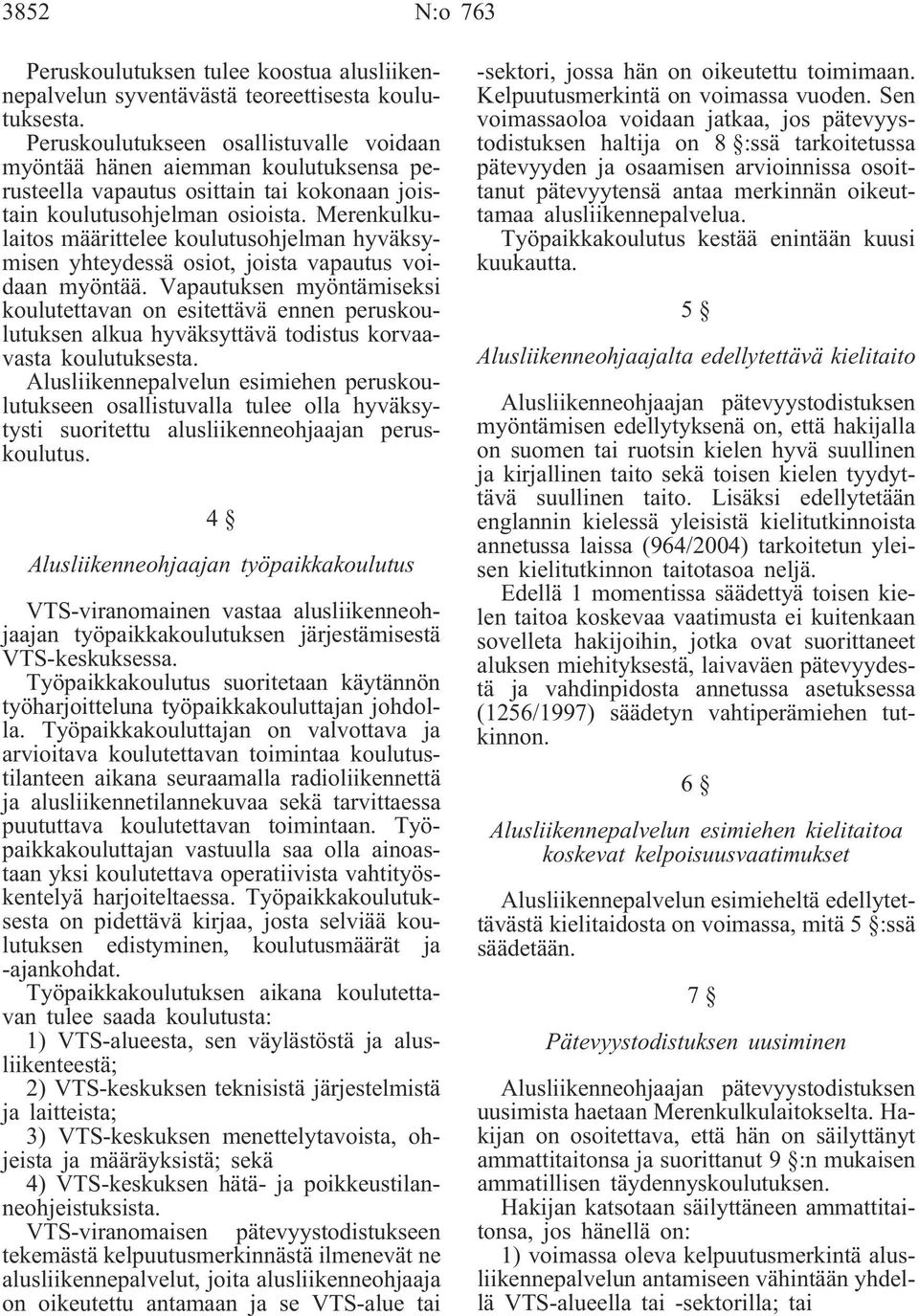 Merenkulkulaitos määrittelee koulutusohjelman hyväksymisen yhteydessä osiot, joista vapautus voidaan myöntää.