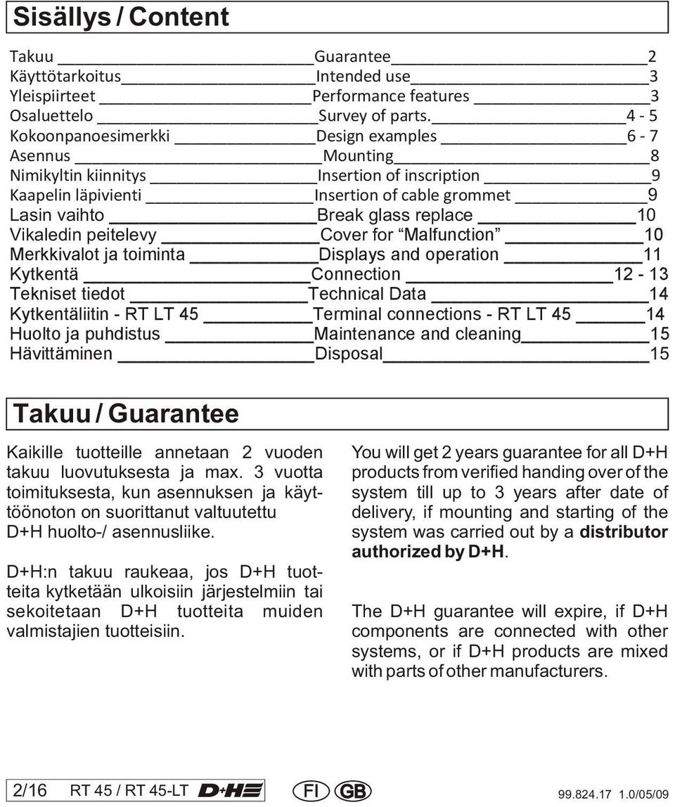 Insertion of cable grommet Malfunction 10 Merkkivalot ja toiminta Displays and operation 11 Kytkentä Connection 12-13 Tekniset tiedot