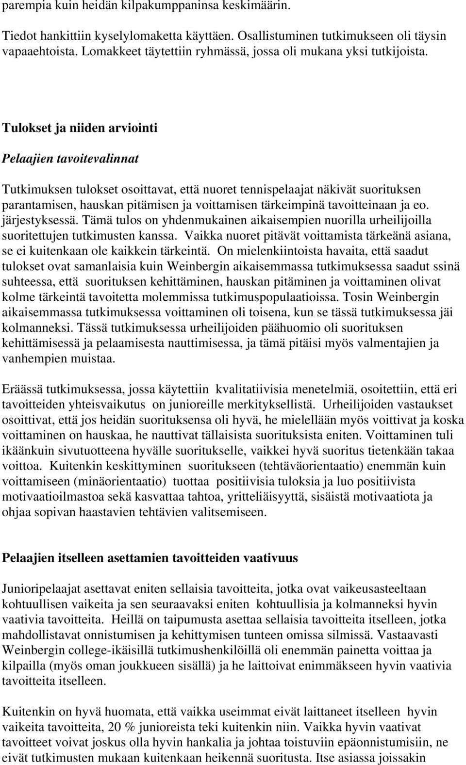 Tulokset ja niiden arviointi Pelaajien tavoitevalinnat Tutkimuksen tulokset osoittavat, että nuoret tennispelaajat näkivät suorituksen parantamisen, hauskan pitämisen ja voittamisen tärkeimpinä