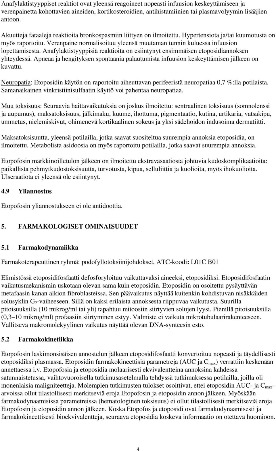 Verenpaine normalisoituu yleensä muutaman tunnin kuluessa infuusion lopettamisesta. Anafylaktistyyppisiä reaktioita on esiintynyt ensimmäisen etoposidiannoksen yhteydessä.