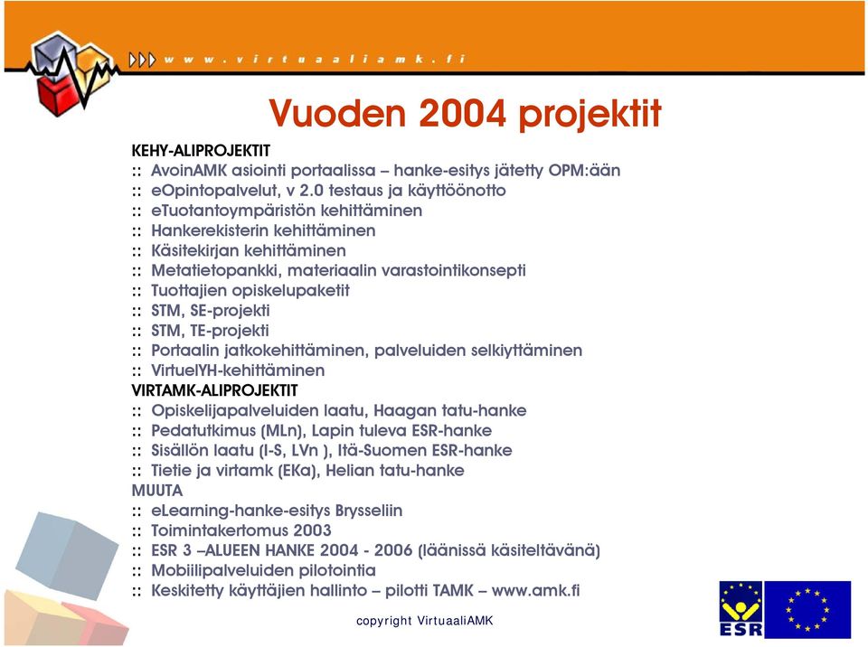 opiskelupaketit :: STM, SE-projekti :: STM, TE-projekti :: Portaalin jatkokehittäminen, palveluiden selkiyttäminen :: VirtuelYH-kehittäminen VIRT-ALIPROJEKTIT :: Opiskelijapalveluiden laatu, Haagan