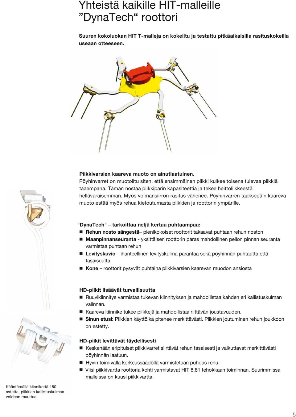 Tämän nostaa piikkiparin kapasiteettia ja tekee heittoliikkeestä hellävaraisemman. Myös voimansiirron rasitus vähenee.