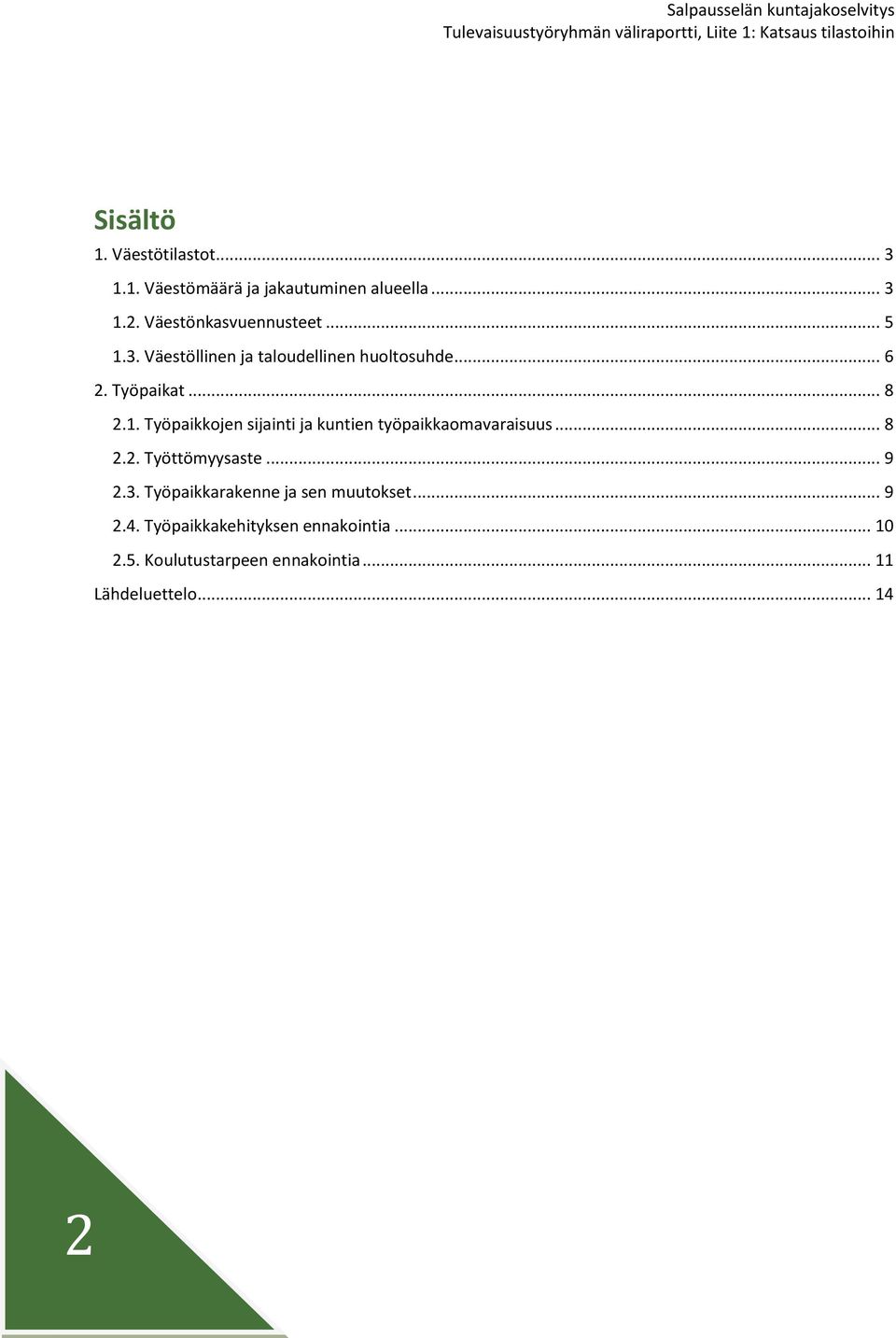 .. 8 2.2. Työttömyysaste... 9 2.3. Työpaikkarakenne ja sen muutokset... 9 2.4.