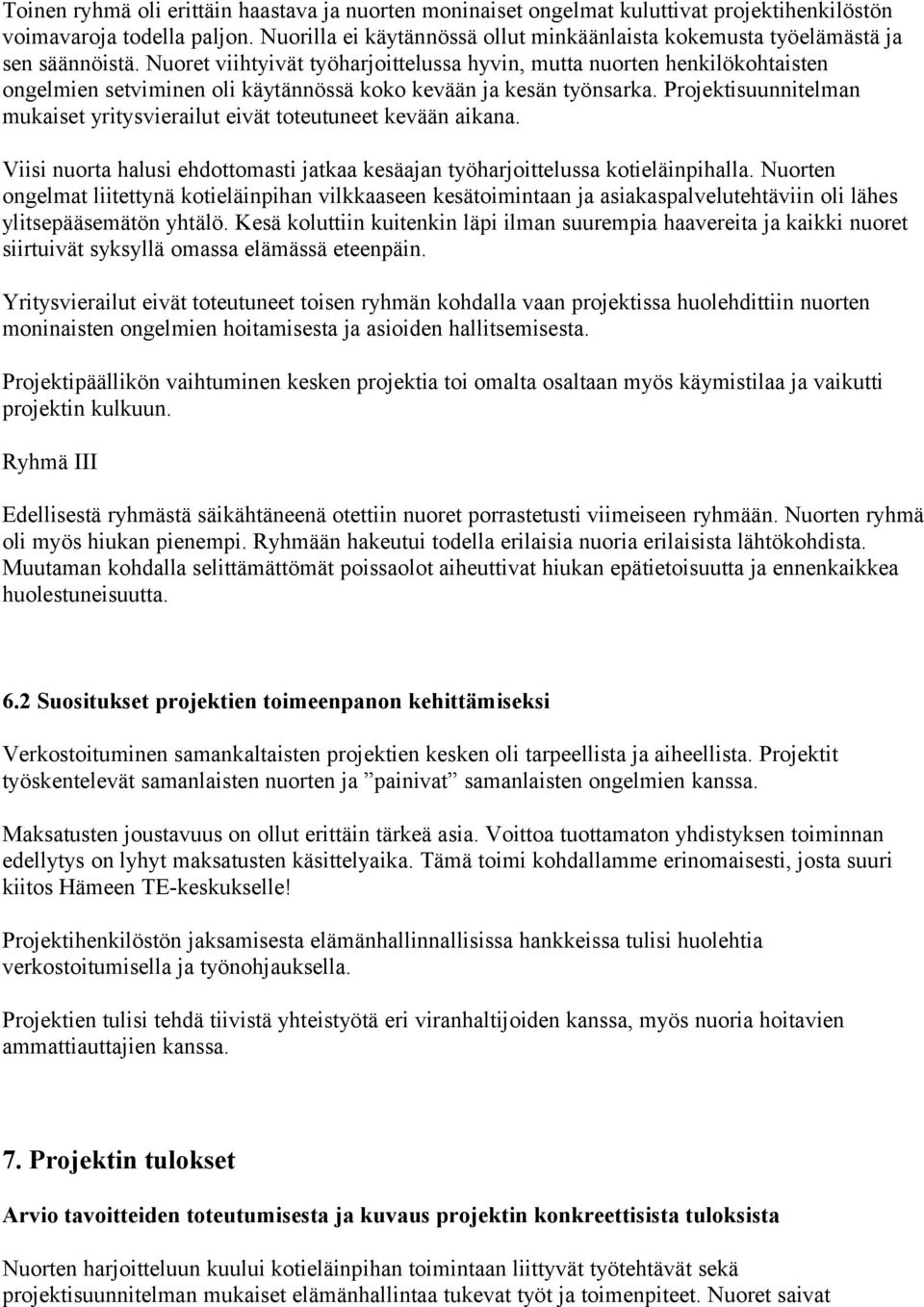 Nuoret viihtyivät työharjoittelussa hyvin, mutta nuorten henkilökohtaisten ongelmien setviminen oli käytännössä koko kevään ja kesän työnsarka.