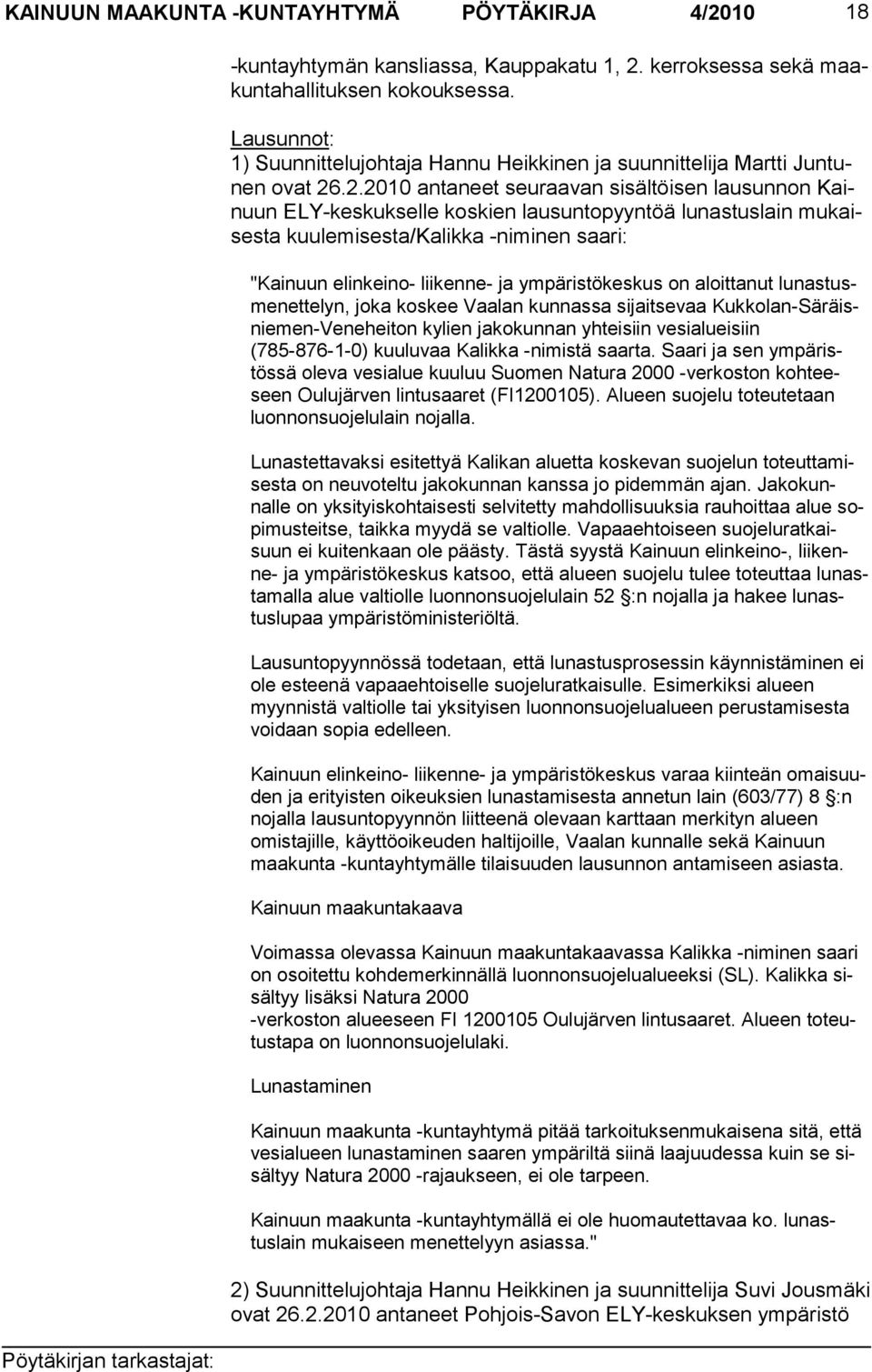 .2.2010 antaneet seuraavan sisältöisen lausunnon Kainuun ELY-keskukselle koskien lausuntopyyntöä lunastuslain mukaisesta kuulemisesta/kalikka -niminen saari: "Kainuun elinkeino- liikenne- ja