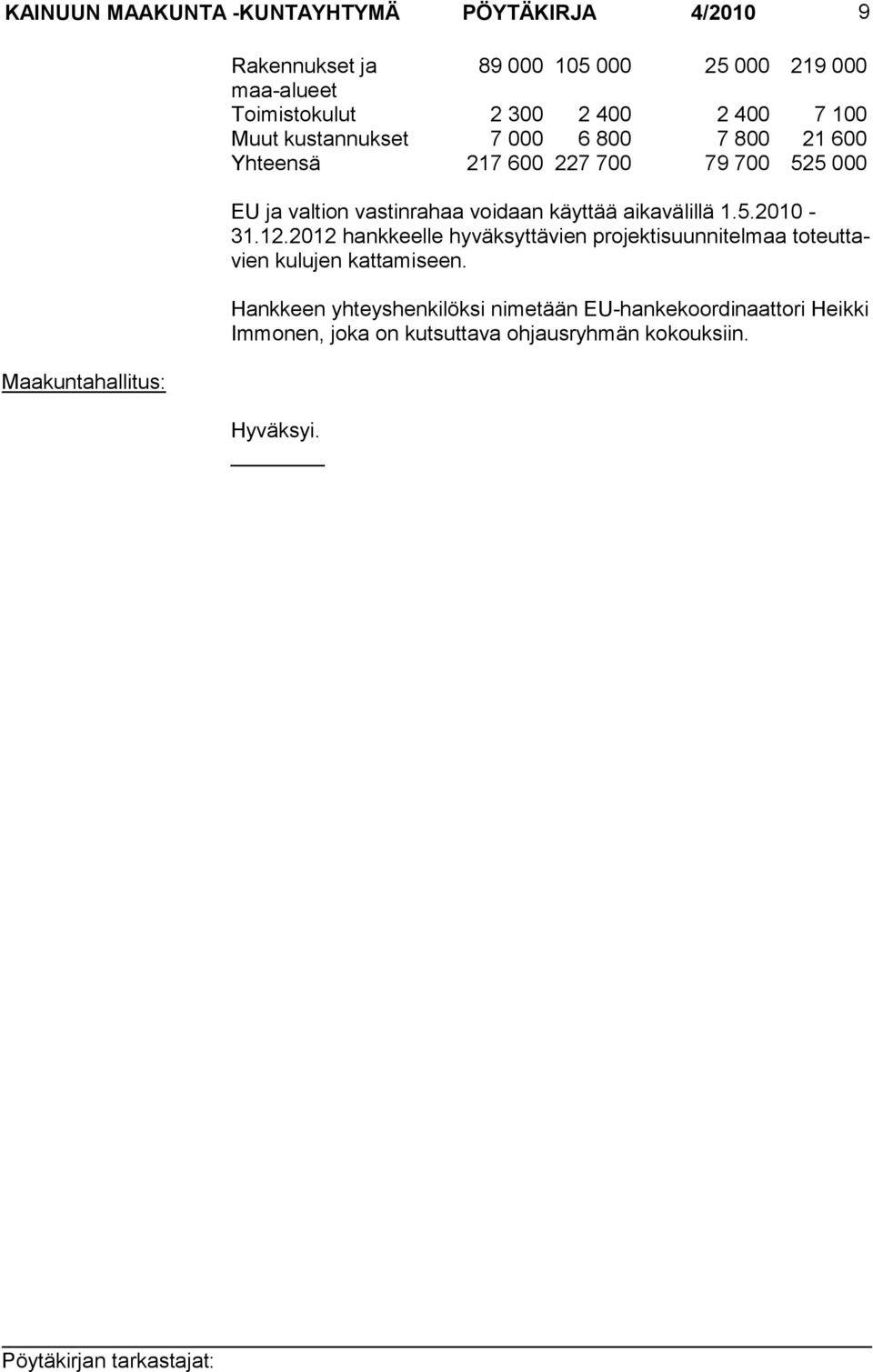 valtion vastinrahaa voidaan käyttää aikavälillä 1.5.2010-31.12.