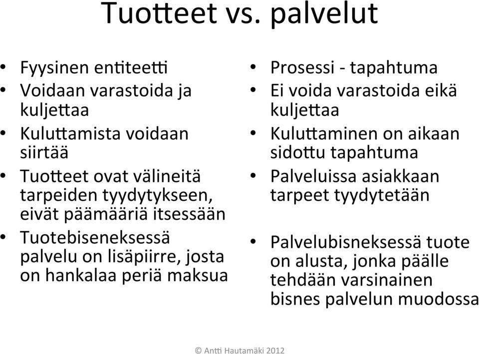 tyydytykseen, eivät päämääriä itsessään Tuotebiseneksessä palvelu on lisäpiirre, josta on hankalaa periä maksua