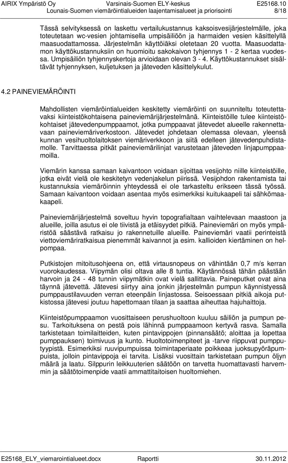 Umpisäiliön tyhjennyskertoja arvioidaan olevan 3-4. Käyttökustannukset sisältävät tyhjennyksen, kuljetuksen ja jäteveden käsittelykulut. 4.