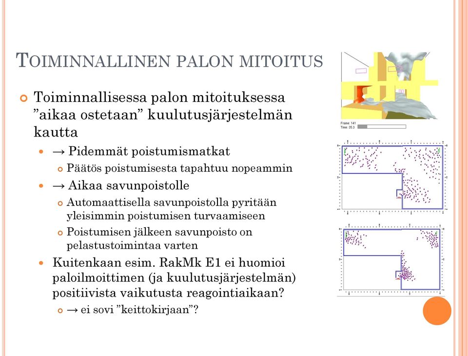 yleisimmin poistumisen turvaamiseen Poistumisen jälkeen savunpoisto on pelastustoimintaa varten Kuitenkaan esim.