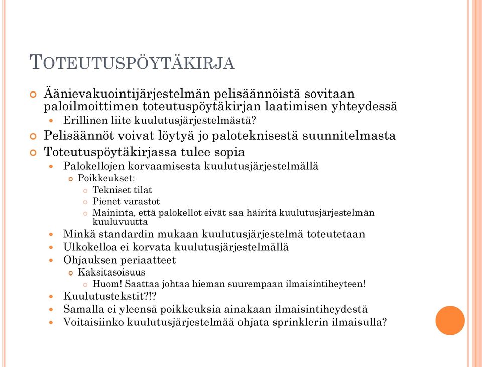Maininta, että palokellot eivät saa häiritä kuulutusjärjestelmän kuuluvuutta Minkä standardin mukaan kuulutusjärjestelmä toteutetaan Ulkokelloa ei korvata kuulutusjärjestelmällä Ohjauksen