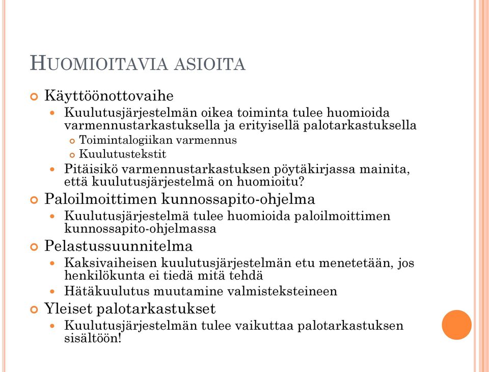 Paloilmoittimen kunnossapito-ohjelma Kuulutusjärjestelmä tulee huomioida paloilmoittimen kunnossapito-ohjelmassa Pelastussuunnitelma Kaksivaiheisen