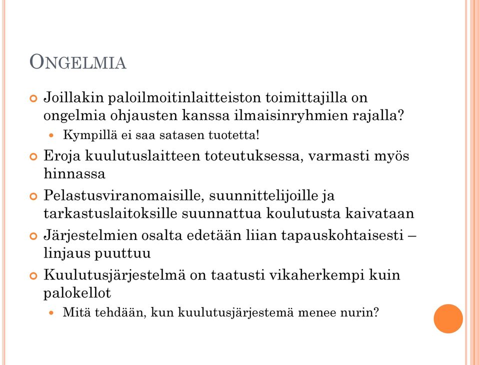 Eroja kuulutuslaitteen toteutuksessa, varmasti myös hinnassa Pelastusviranomaisille, suunnittelijoille ja
