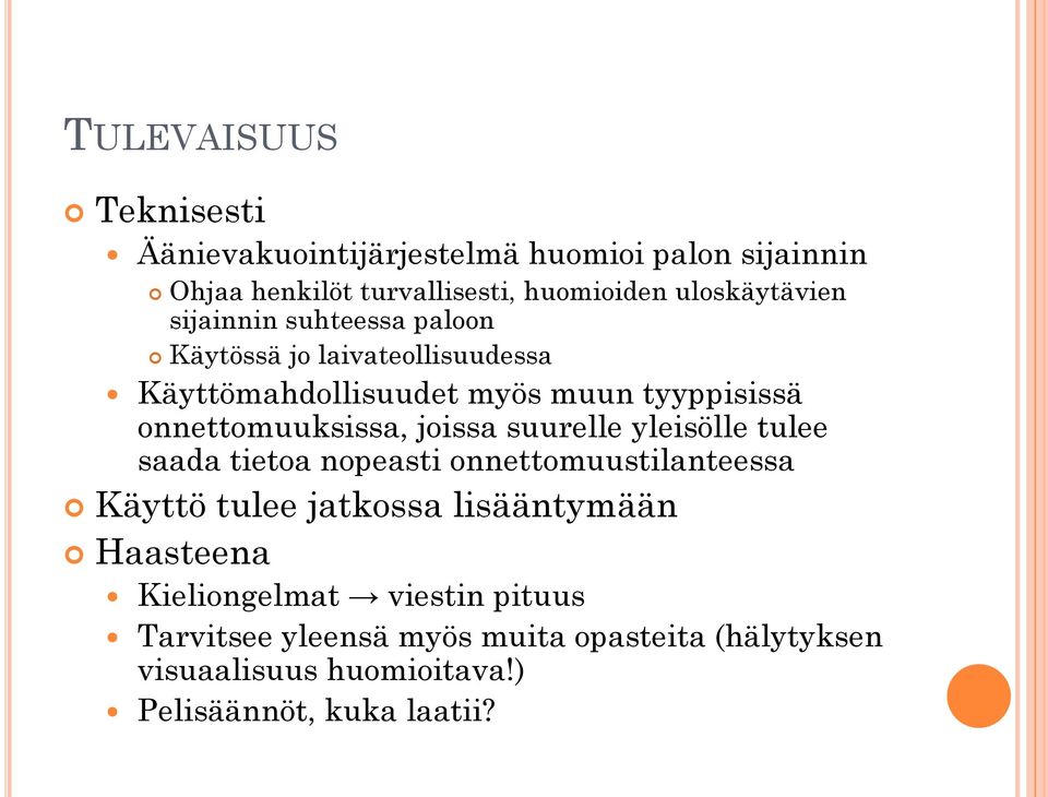 onnettomuuksissa, joissa suurelle yleisölle tulee saada tietoa nopeasti onnettomuustilanteessa Käyttö tulee jatkossa