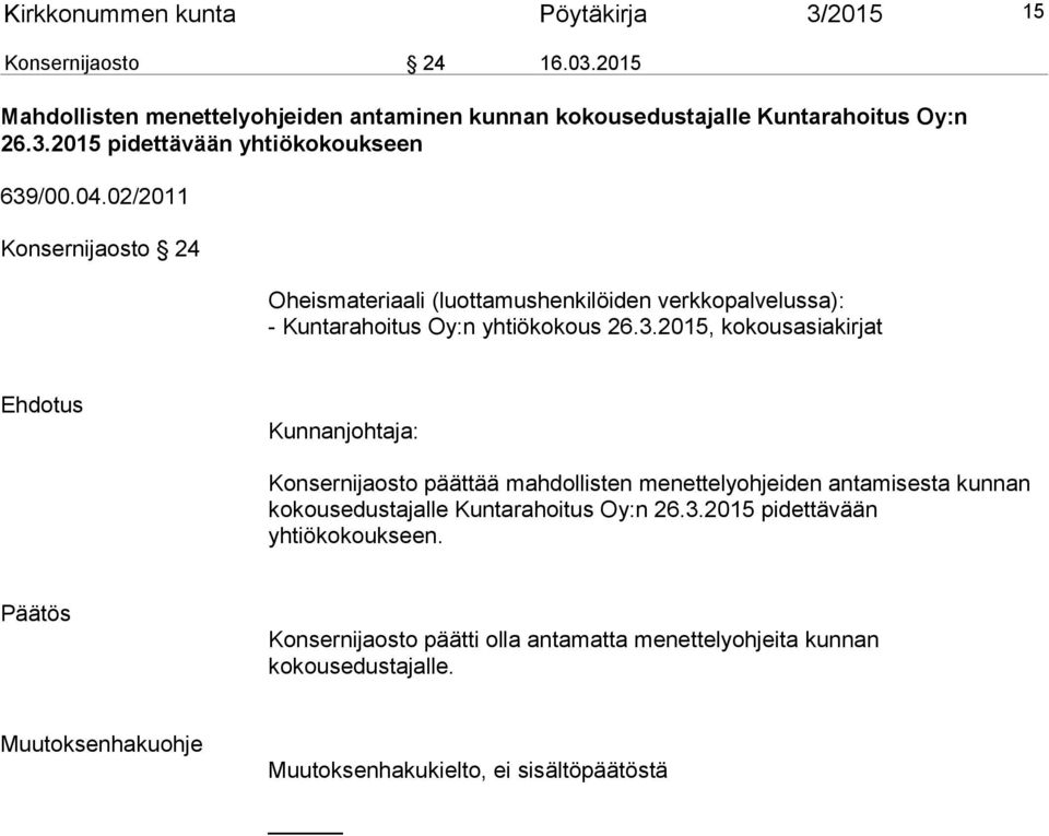 02/2011 Konsernijaosto 24 Oheismateriaali (luottamushenkilöiden verkkopalvelussa): - Kuntarahoitus Oy:n yhtiökokous 26.3.