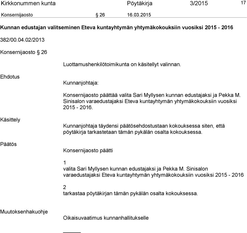 Sinisalon varaedustajaksi Eteva kuntayhtymän yhtymäkokouksiin vuosiksi 2015-2016.