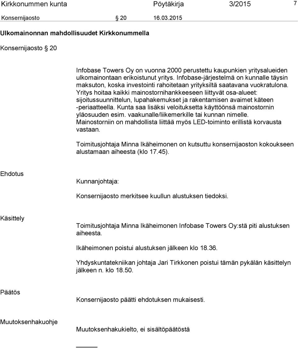 Infobase-järjestelmä on kunnalle täysin maksuton, koska investointi rahoitetaan yrityksiltä saatavana vuokratulona.