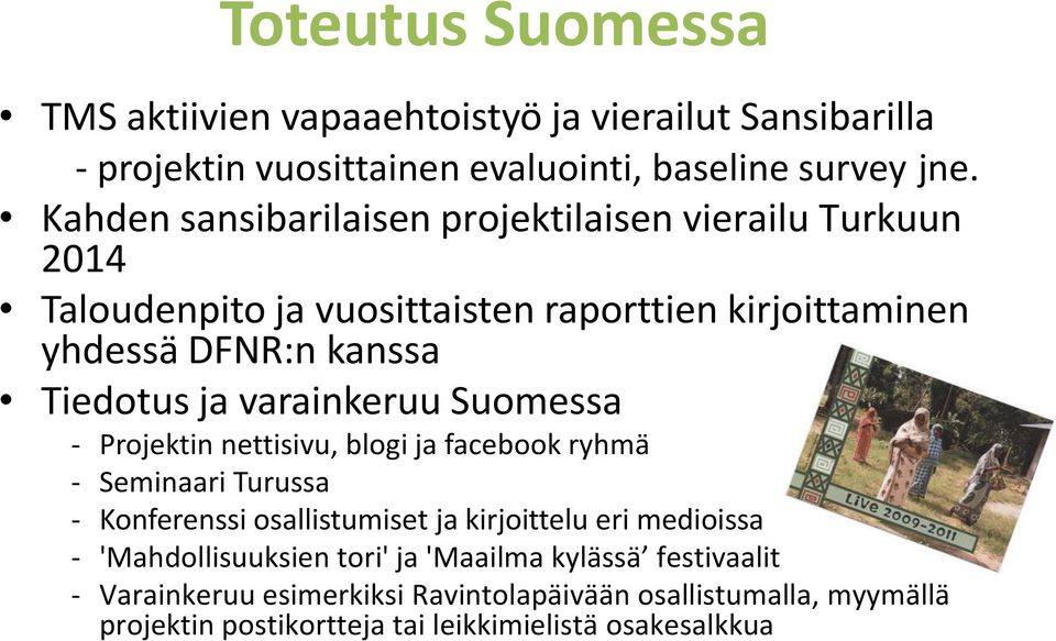 varainkeruu Suomessa - Projektin nettisivu, blogi ja facebook ryhmä - Seminaari Turussa - Konferenssi osallistumiset ja kirjoittelu eri medioissa -