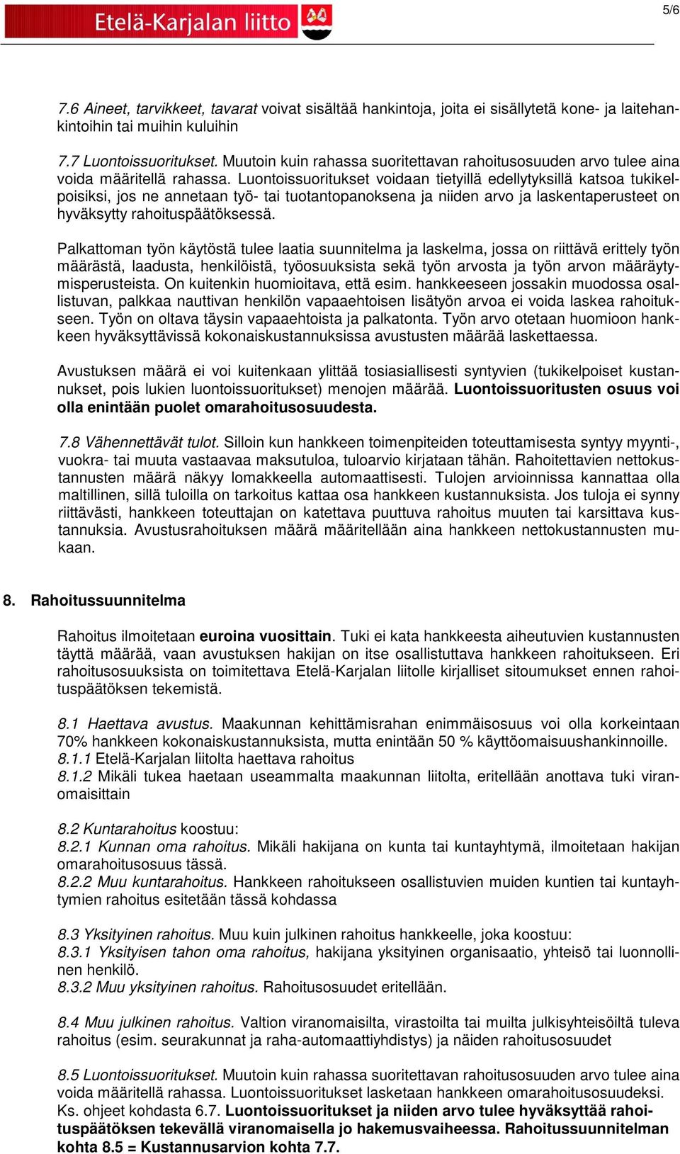 Luontoissuoritukset voidaan tietyillä edellytyksillä katsoa tukikelpoisiksi, jos ne annetaan työ- tai tuotantopanoksena ja niiden arvo ja laskentaperusteet on hyväksytty rahoituspäätöksessä.