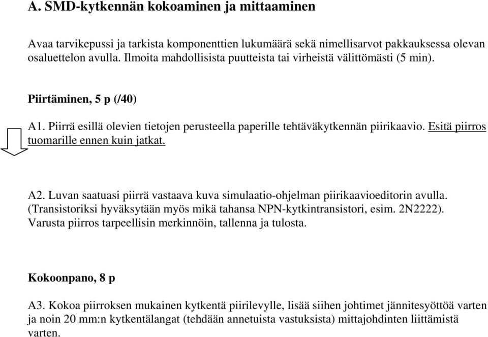 Esitä piirros tuomarille ennen kuin jatkat. A2. Luvan saatuasi piirrä vastaava kuva simulaatio-ohjelman piirikaavioeditorin avulla.